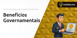 Benefícios Governamentais: Guia Completo para Obter Benefícios