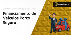 Financiamento de Veículos Porto Seguro: Descubra Como Conseguir Seu Carro