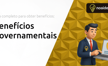 Benefícios Governamentais: Guia Completo para Obter Benefícios