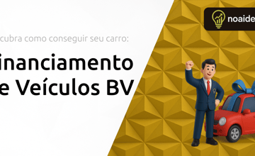 Financiamento de Veículos BV: Descubra Como Conseguir Seu Carro