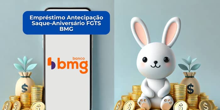 Empréstimo Antecipação Saque-Aniversário FGTS BMG: Veja tudo o que você precisa saber