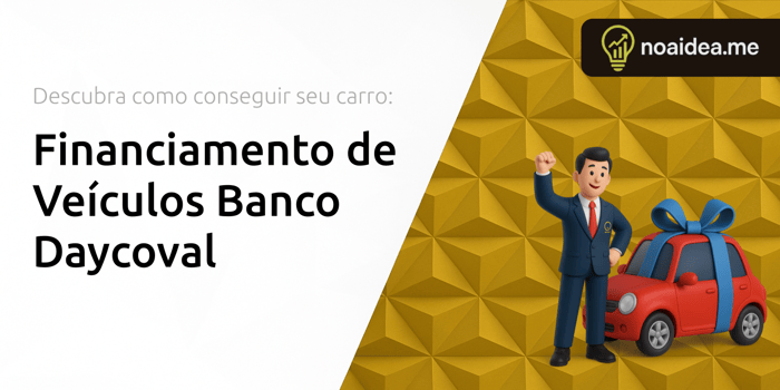 Financiamento de Veículos Banco Daycoval: Descubra Como Conseguir Seu Carro