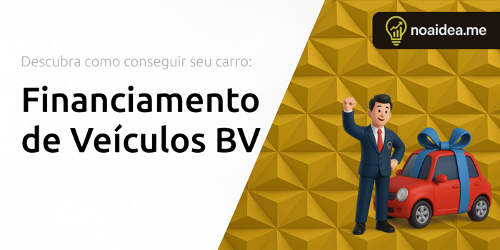 Financiamento de Veículos BV: Descubra Como Conseguir Seu Carro